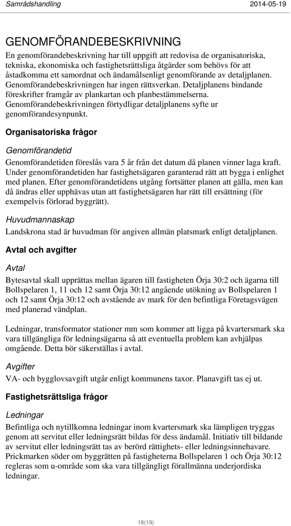 Genomförandebeskrivningen förtydligar detaljplanens syfte ur genomförandesynpunkt.