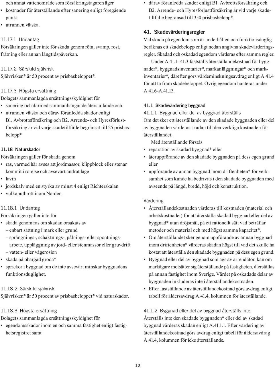 2 Särskild självrisk Självrisken* är 50 procent av prisbasbeloppet*. 11.17.