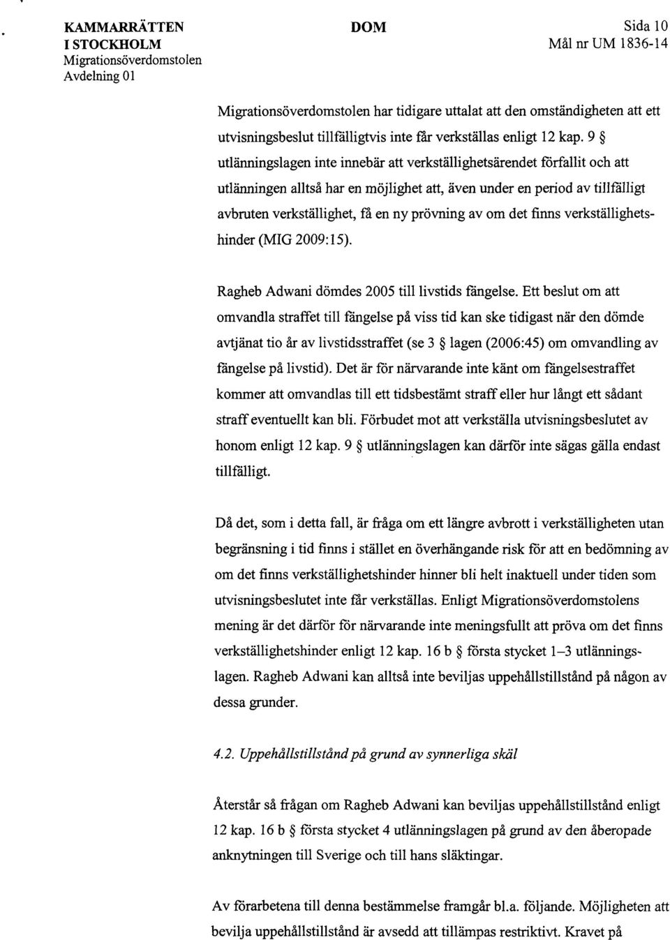 om det finns verkställighetshinder (MIG 2009:15). Ragheb Adwani dömdes 2005 till livstids fängelse.