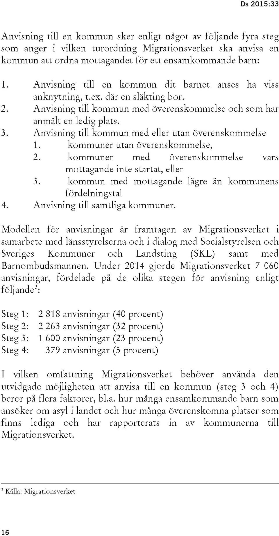 Anvisning till kommun med eller utan överenskommelse 1. kommuner utan överenskommelse, 2. kommuner med överenskommelse vars mottagande inte startat, eller 3.