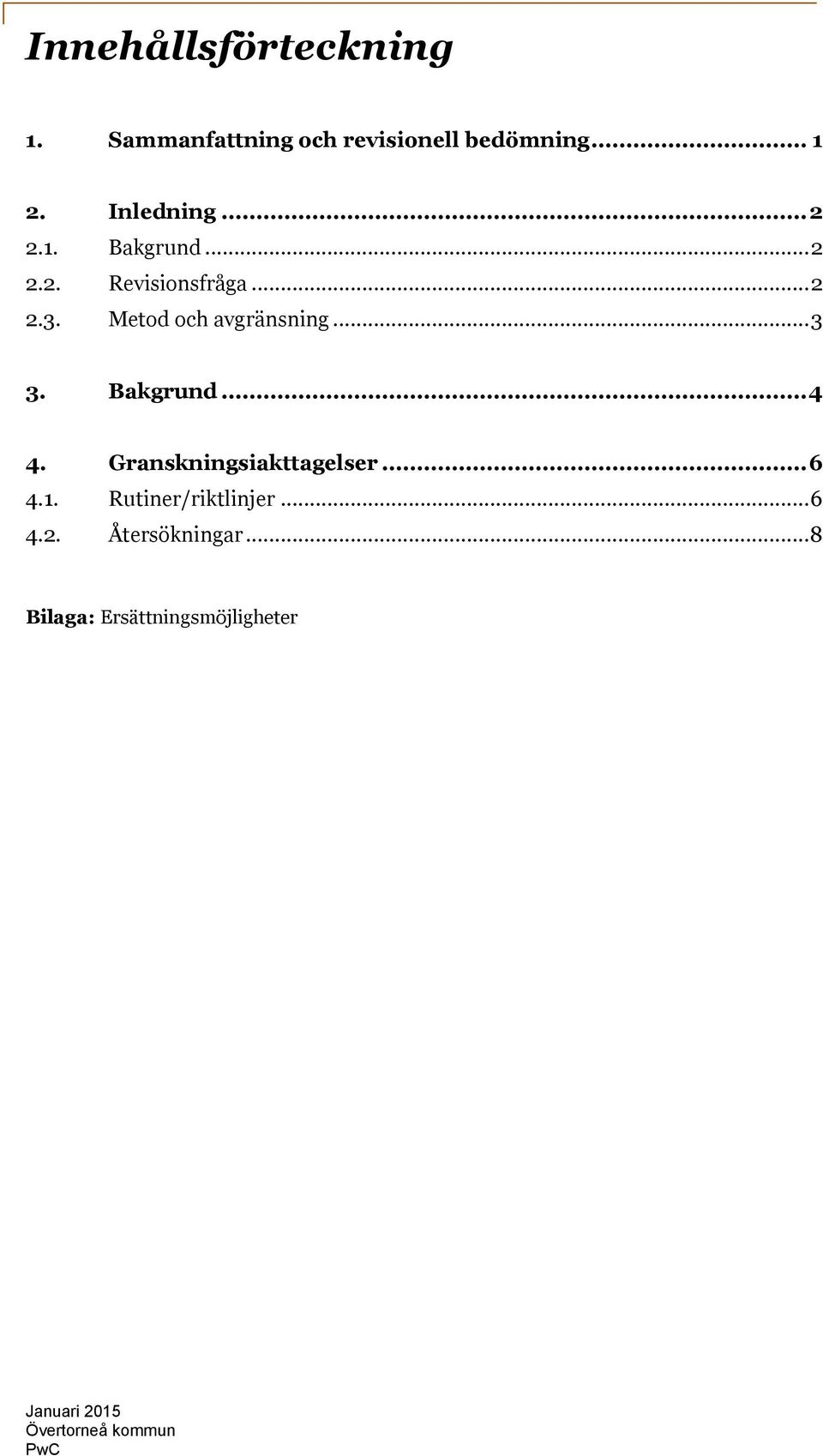 Metod och avgränsning... 3 3. Bakgrund... 4 4. Granskningsiakttagelser... 6 4.