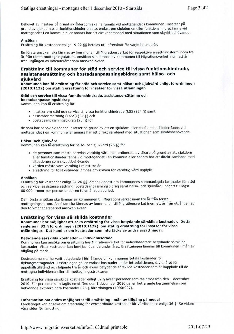 skyddsbehövande. Ansökan Ersättning för kostnader enligt 19-22 betalas ut i efterskott för varje kalenderår.