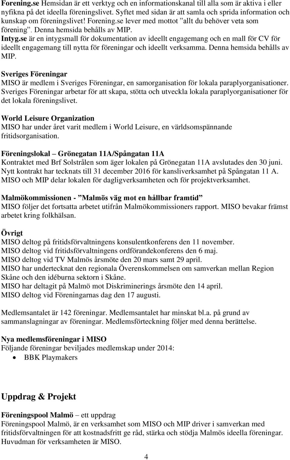 se är en intygsmall för dokumentation av ideellt engagemang och en mall för CV för ideellt engagemang till nytta för föreningar och ideellt verksamma. Denna hemsida behålls av MIP.