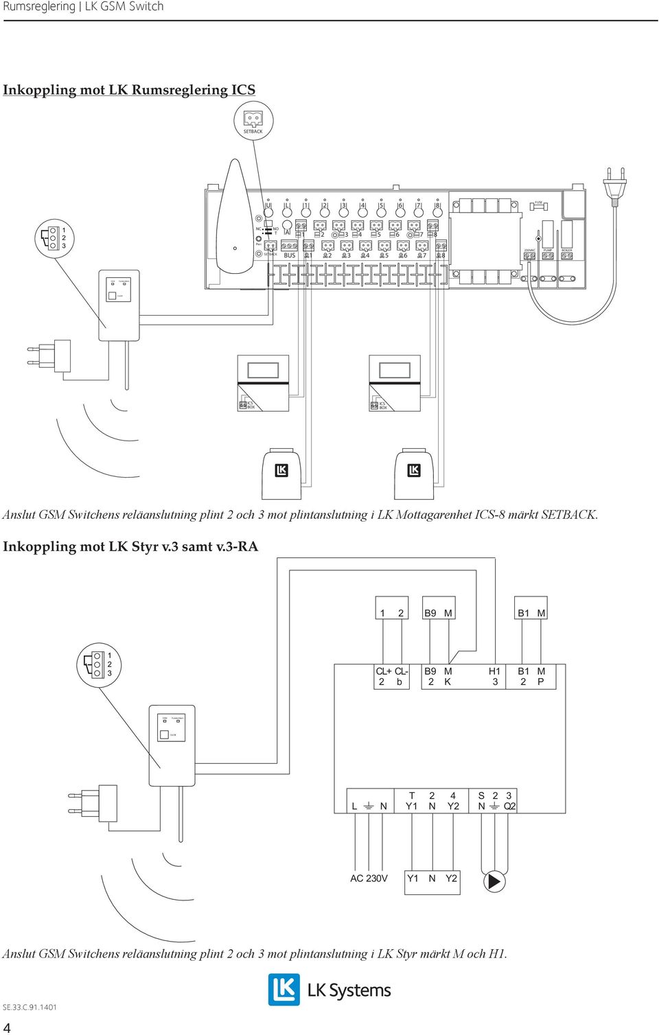 reläanslutning plint och 3 mot plintanslutning i LK Mottagarenhet ICS-8 märkt SETBACK. Inkoppling mot LK Styr v.3 samt v.