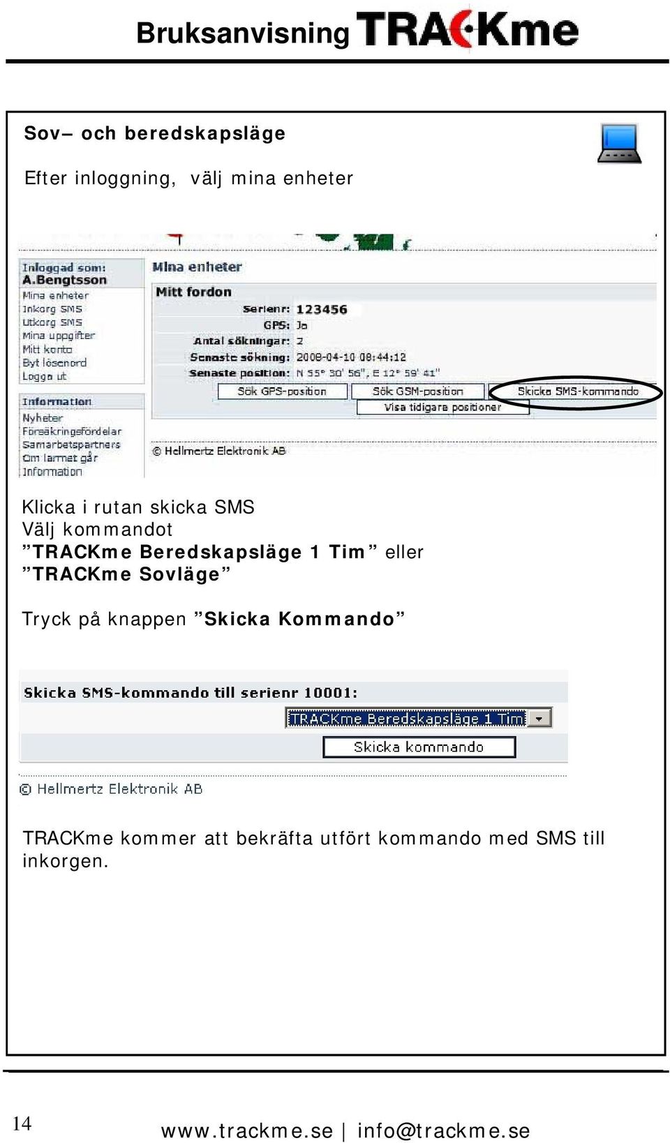 1 Tim eller TRACKme Sovläge Tryck på knappen Skicka Kommando