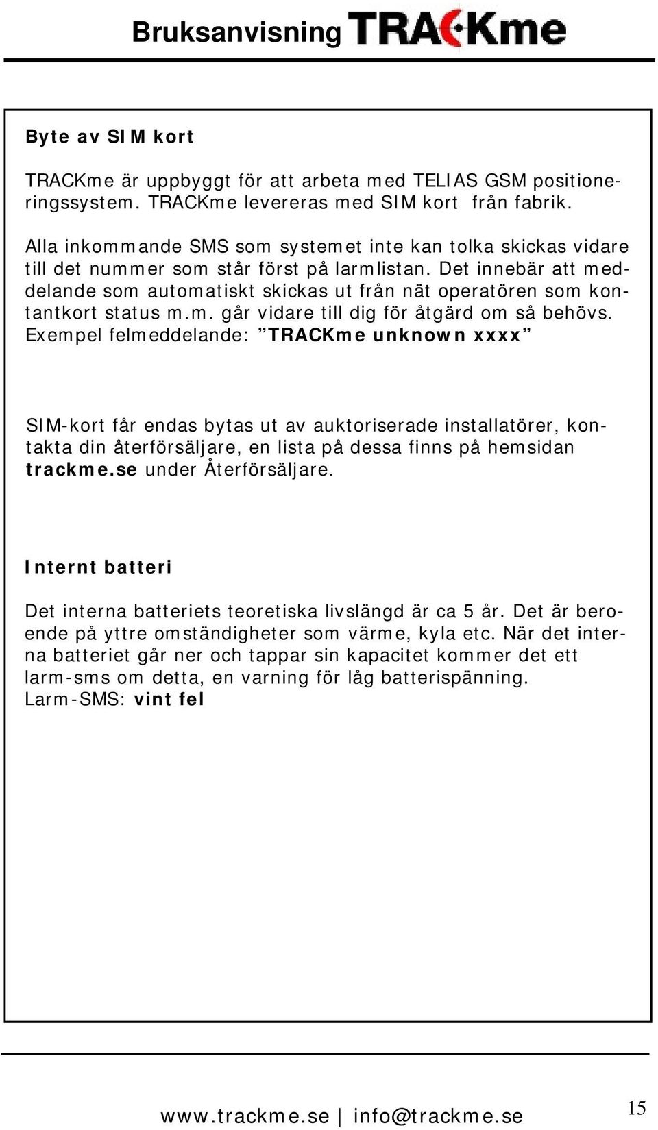 Det innebär att meddelande som automatiskt skickas ut från nät operatören som kontantkort status m.m. går vidare till dig för åtgärd om så behövs.