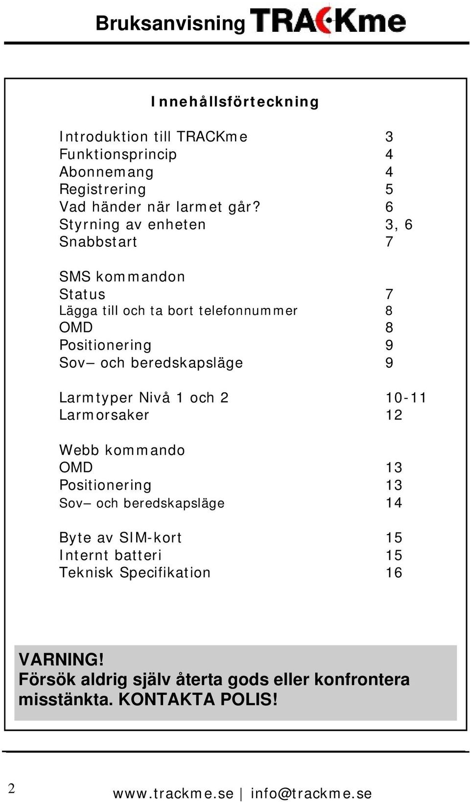 beredskapsläge 9 Larmtyper Nivå 1 och 2 10-11 Larmorsaker 12 Webb kommando OMD 13 Positionering 13 Sov och beredskapsläge 14 Byte av