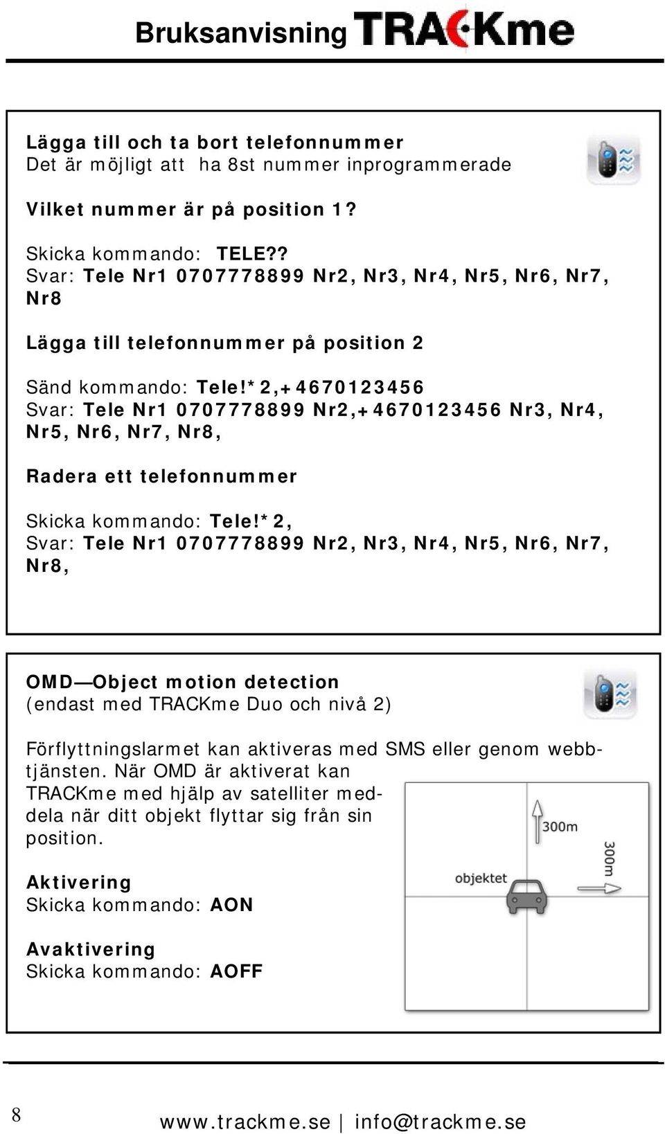 *2,+4670123456 Svar: Tele Nr1 0707778899 Nr2,+4670123456 Nr3, Nr4, Nr5, Nr6, Nr7, Nr8, Radera ett telefonnummer Skicka kommando: Tele!