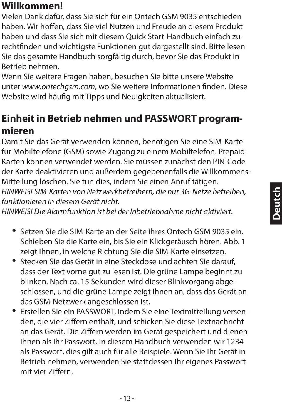 Bitte lesen Sie das gesamte Handbuch sorgfältig durch, bevor Sie das Produkt in Betrieb nehmen. Wenn Sie weitere Fragen haben, besuchen Sie bitte unsere Website unter www.ontechgsm.