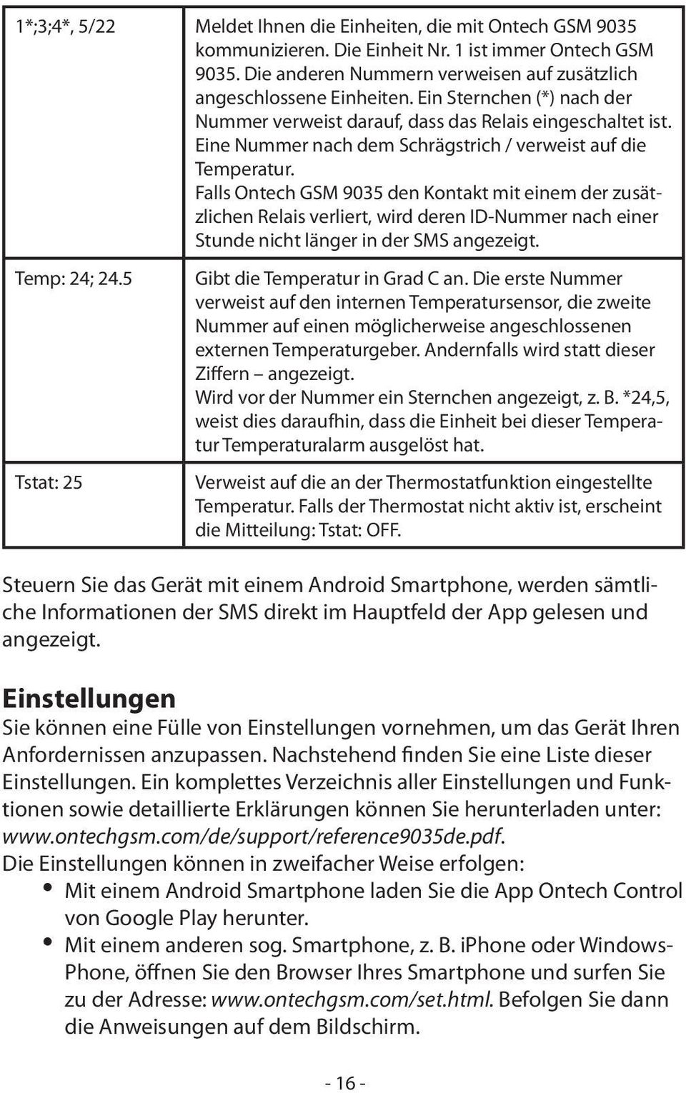 Falls Ontech GSM 9035 den Kontakt mit einem der zusätzlichen Relais verliert, wird deren ID-Nummer nach einer Stunde nicht länger in der SMS angezeigt. Temp: 24; 24.