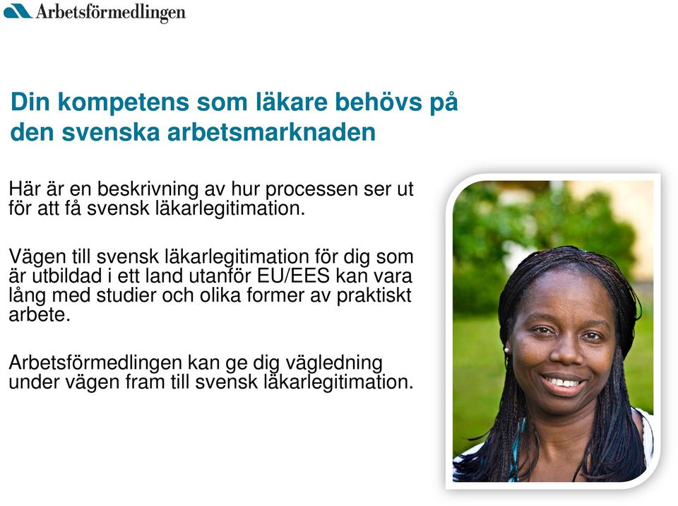 Vägen till svensk läkarlegitimation för dig som är utbildad i ett land utanför EU/EES kan vara