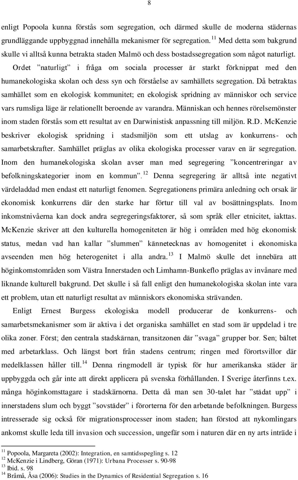 Ordet naturligt i fråga om sociala processer är starkt förknippat med den humanekologiska skolan och dess syn och förståelse av samhällets segregation.