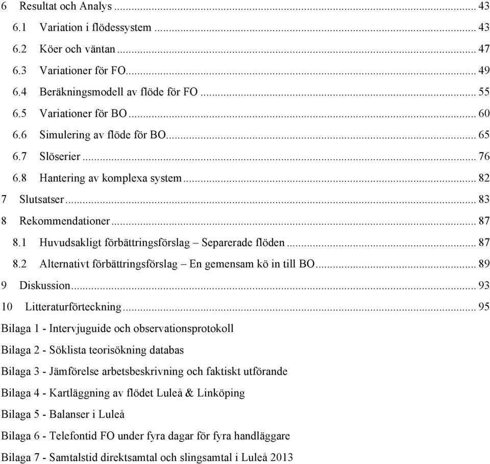 .. 89 9 Diskussion... 93 10 Litteraturförteckning.
