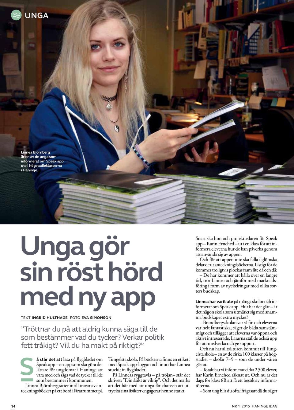 Vill du ha makt på riktigt? Så står det att läsa på flygbladet om Speak app en app som ska göra det lättare för ungdomar i Haninge att vara med och säga vad de tycker till de som bestämmer i kommunen.