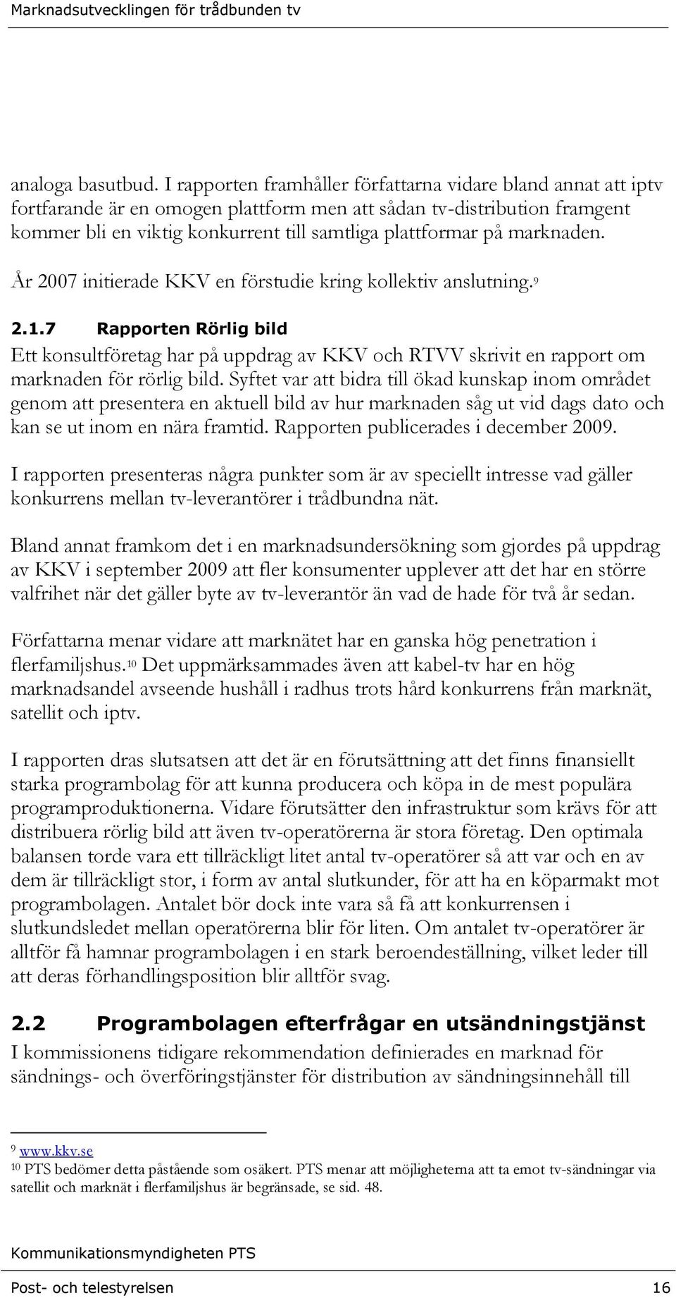 marknaden. År 2007 initierade KKV en förstudie kring kollektiv anslutning. 9 2.1.