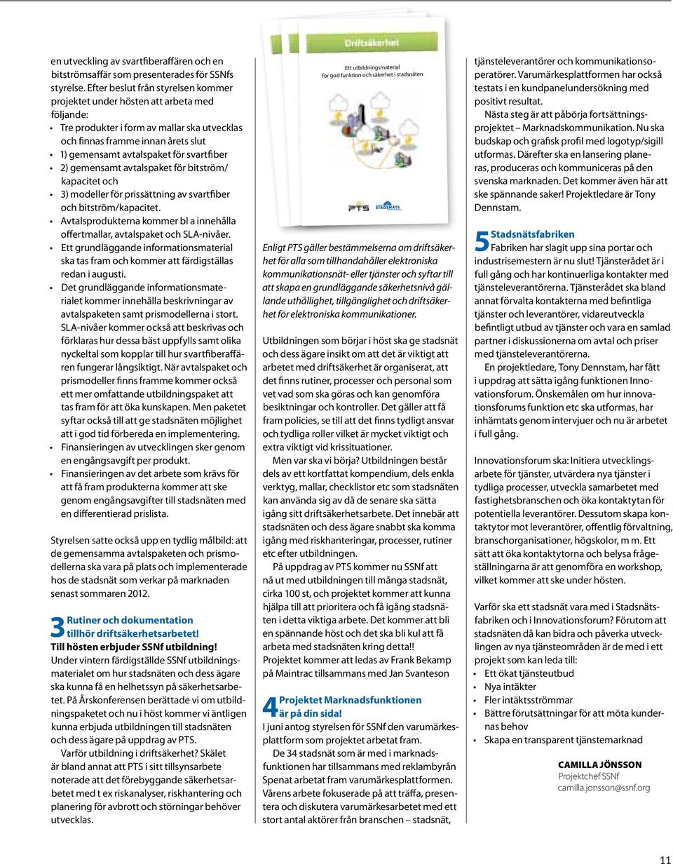 svartfiber 2) gemensamt avtalspaket för bitström/ kapacitet och 3) modeller för prissättning av svartfiber och bitström/kapacitet.