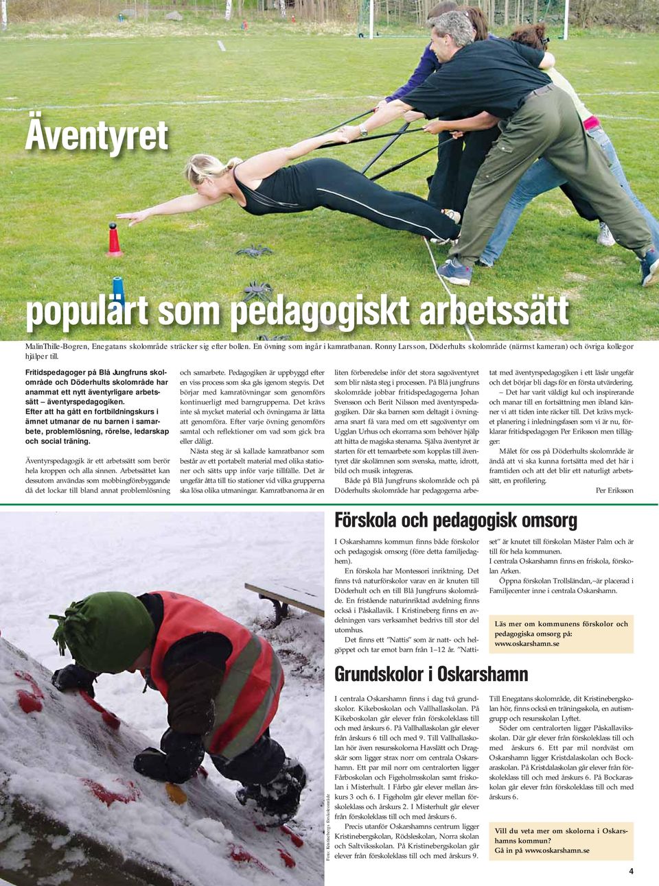 Fritidspedagoger på Blå Jungfruns skolområde och Döderhults skolområde har anammat ett nytt äventyrligare arbetssätt äventyrspedagogiken.