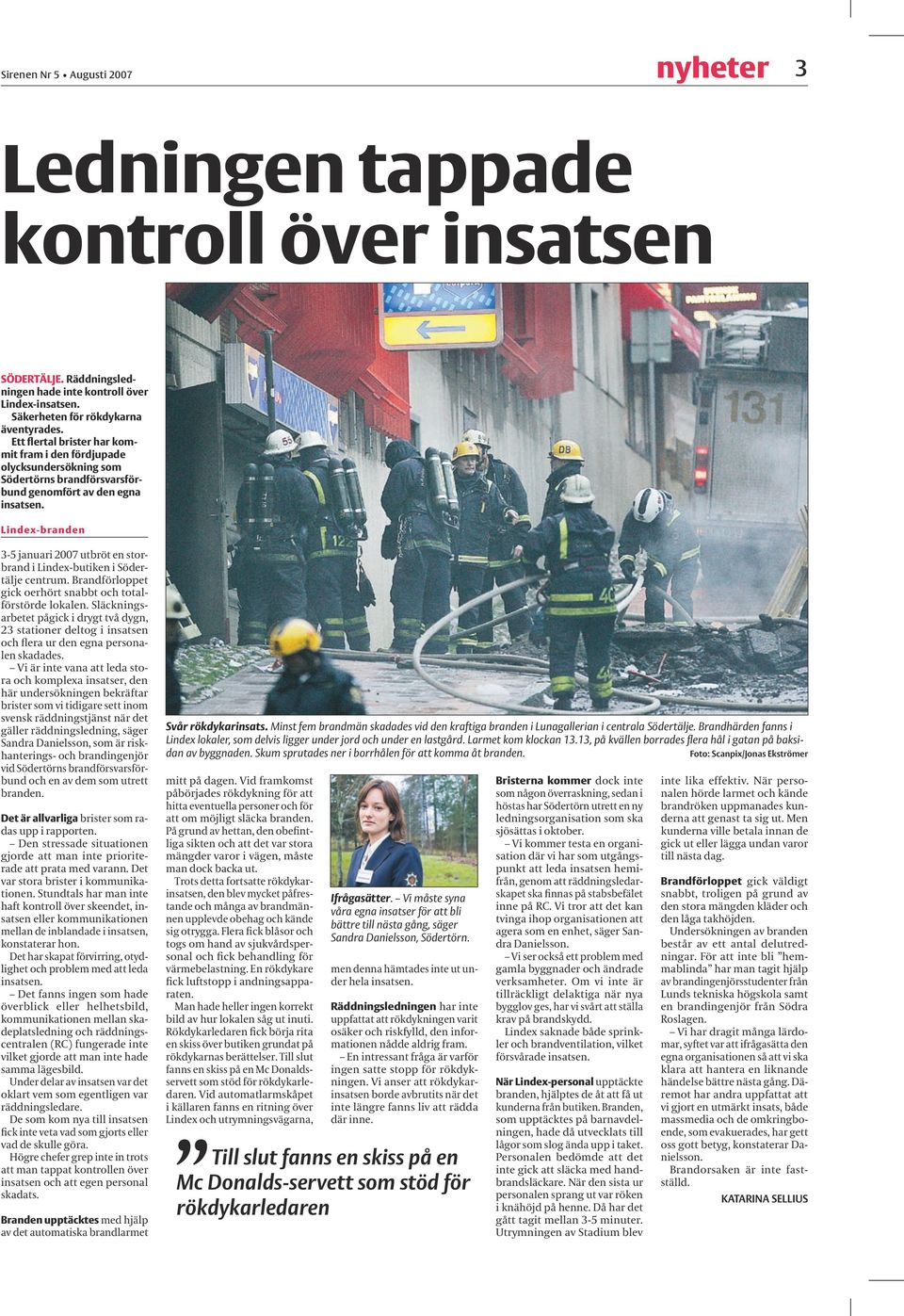 Lindex-branden 3-5 januari 2007 utbröt en storbrand i Lindex-butiken i Södertälje centrum. Brandförloppet gick oerhört snabbt och totalförstörde lokalen.