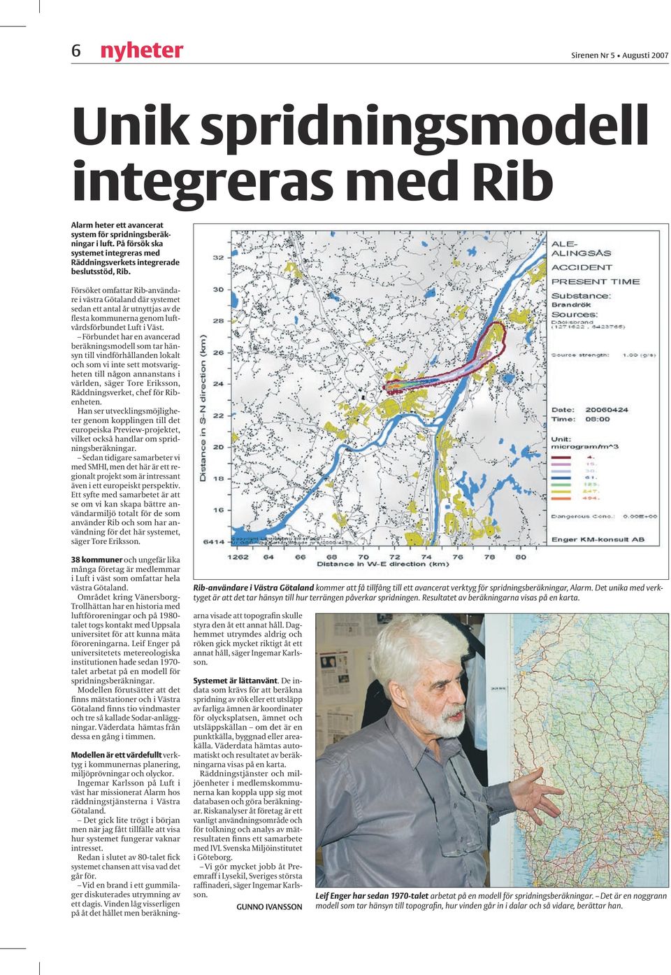 Försöket omfattar Rib-användare i västra Götaland där systemet sedan ett antal år utnyttjas av de flesta kommunerna genom luftvårdsförbundet Luft i Väst.