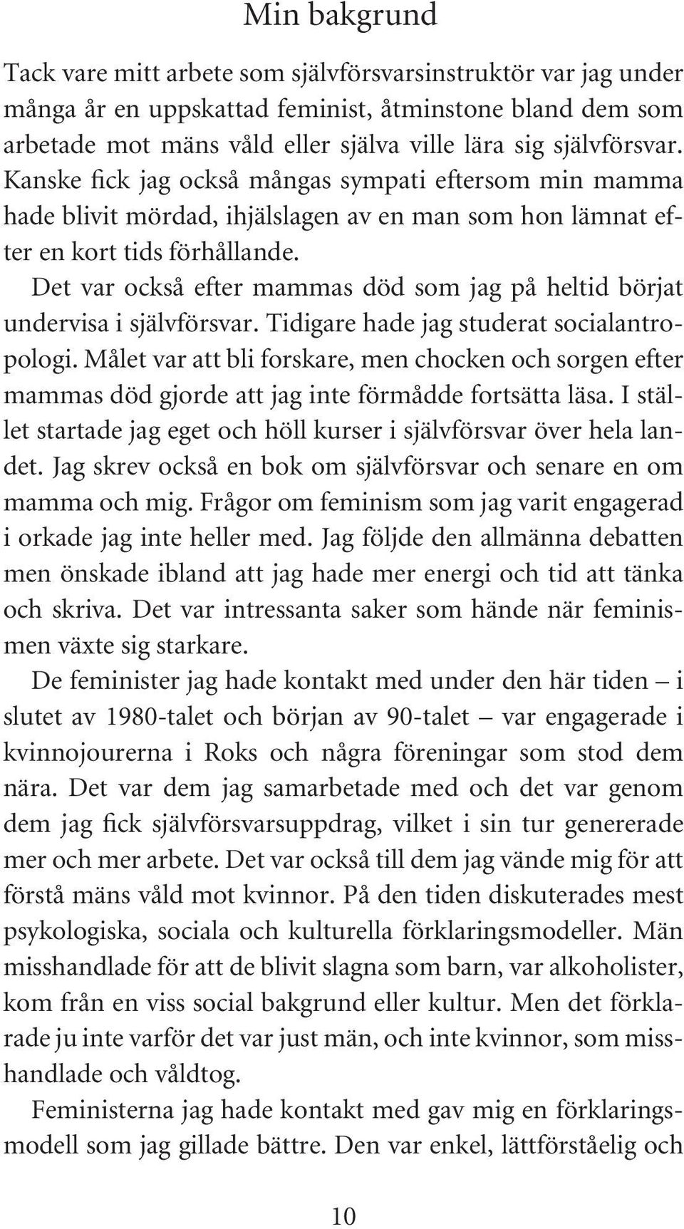 Det var också efter mammas död som jag på heltid börjat undervisa i självförsvar. Tidigare hade jag studerat socialantropologi.