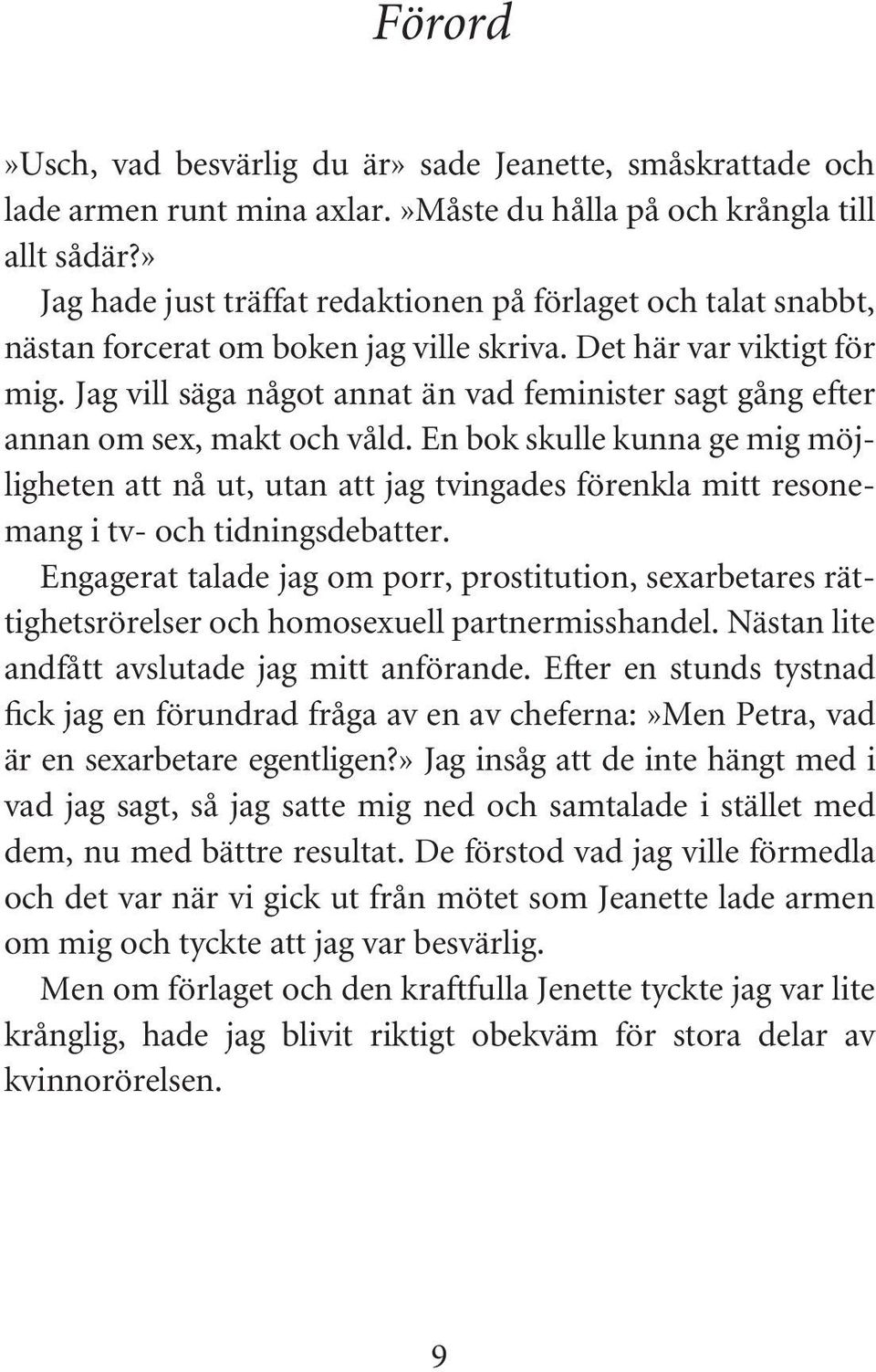 Jag vill säga något annat än vad feminister sagt gång efter annan om sex, makt och våld.