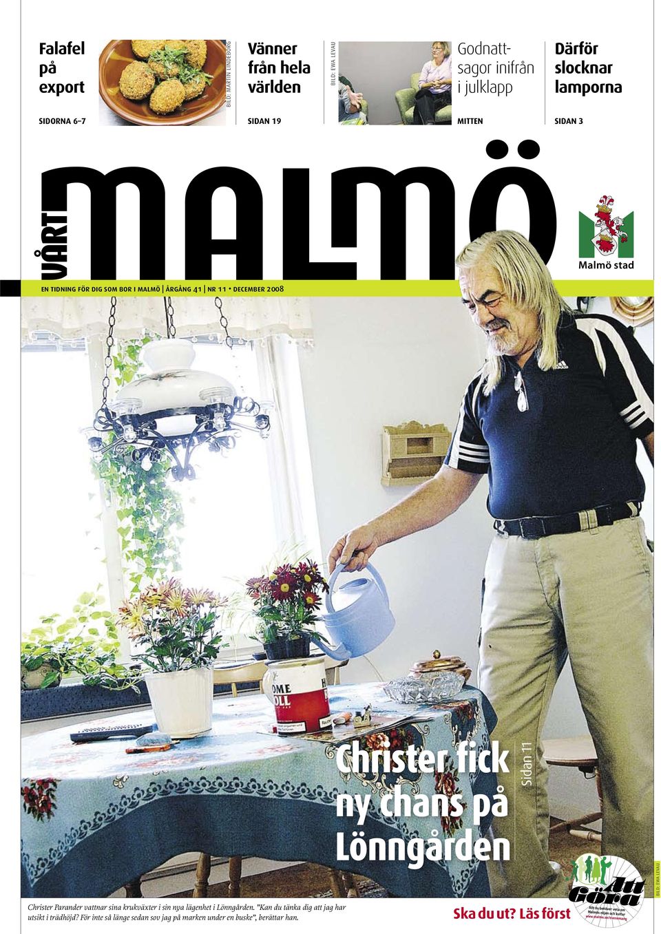 chans på Lönngården bild: ewa levau Sidan 11 Christer Parander vattnar sina krukväxter i sin nya lägenhet i Lönngården.