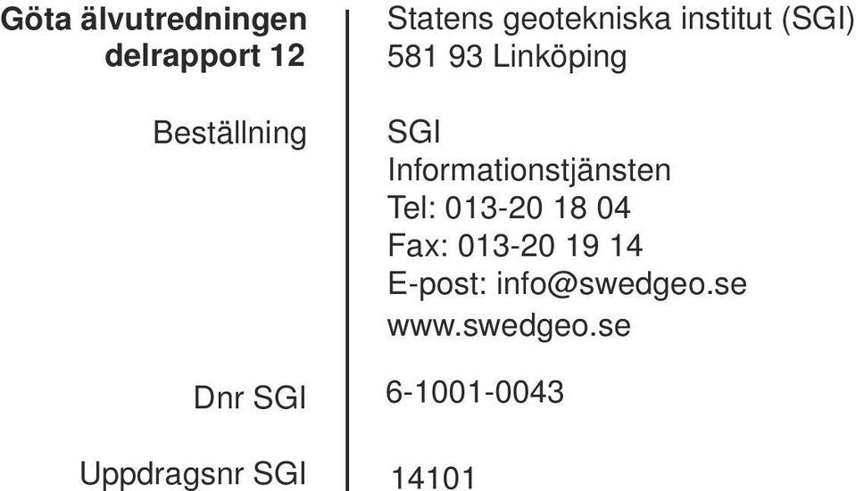 Linköping SGI Informationstjänsten Tel: 013-20 18 04 Fax: