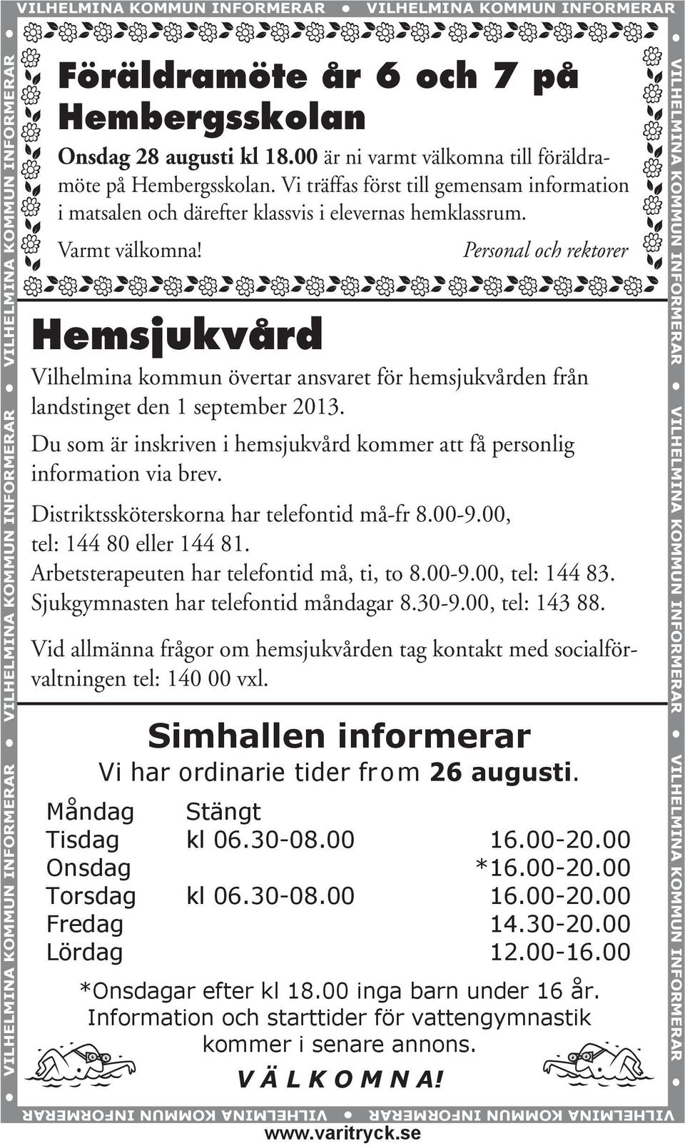 Personal och rektorer Hemsjukvård Vilhelmina kommun övertar ansvaret för hemsjukvården från landstinget den 1 september 2013.