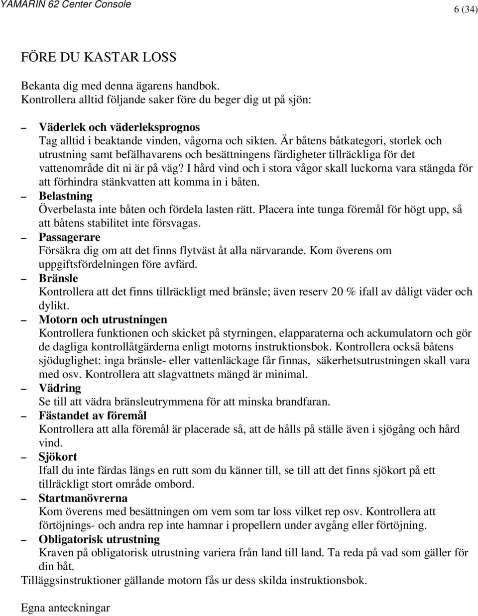 Är båtens båtkategori, storlek och utrustning samt befälhavarens och besättningens färdigheter tillräckliga för det vattenområde dit ni är på väg?