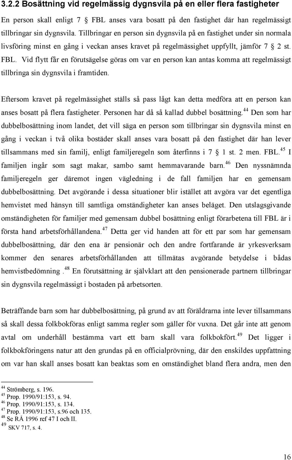 Vid flytt får en förutsägelse göras om var en person kan antas komma att regelmässigt tillbringa sin dygnsvila i framtiden.