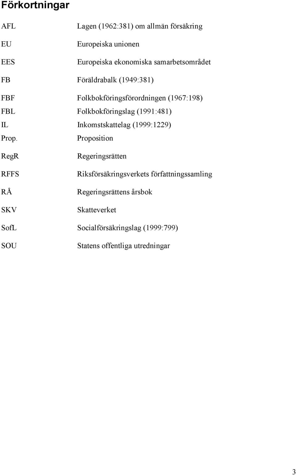 (1991:481) IL Inkomstskattelag (1999:1229) Prop.