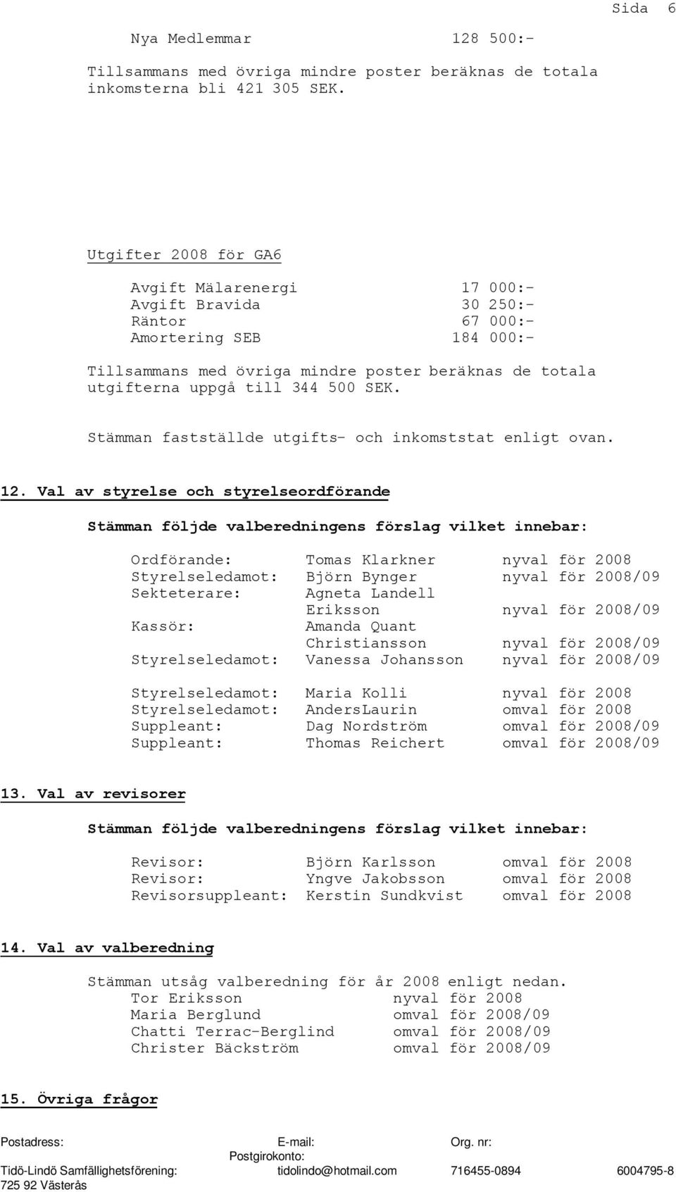 500 SEK. Stämman fastställde utgifts- och inkomststat enligt ovan. 12.