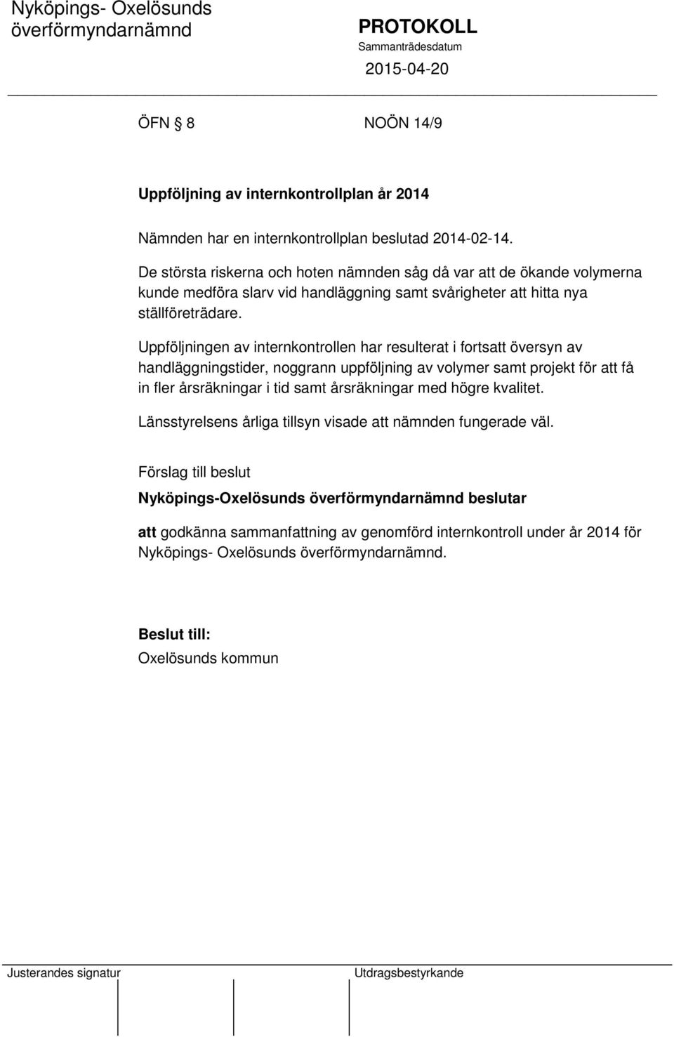 Uppföljningen av internkontrollen har resulterat i fortsatt översyn av handläggningstider, noggrann uppföljning av volymer samt projekt för att få in fler årsräkningar i