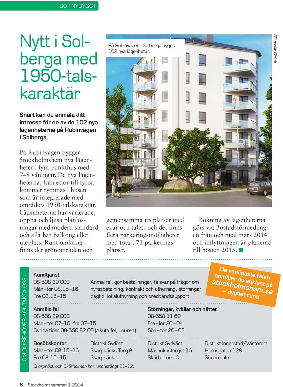 Lägenheterna har varierade, öppna och ljusa planlösningar med modern standard och alla har balkong eller uteplats.