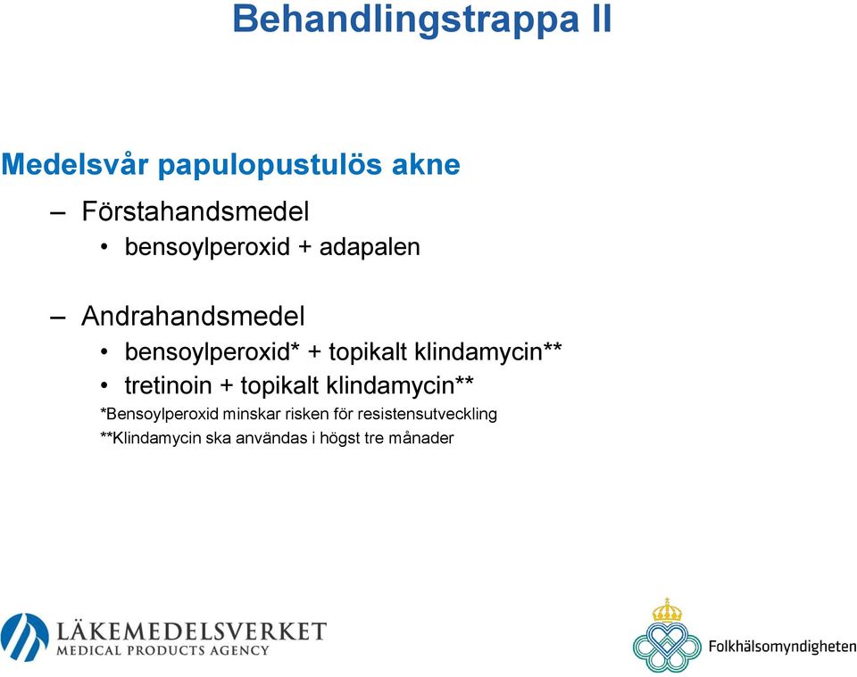 klindamycin** tretinoin + topikalt klindamycin** *Bensoylperoxid