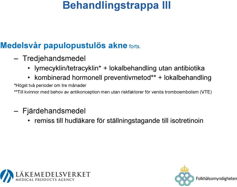 preventivmetod** + lokalbehandling *Högst två perioder om tre månader **Till kvinnor med behov av