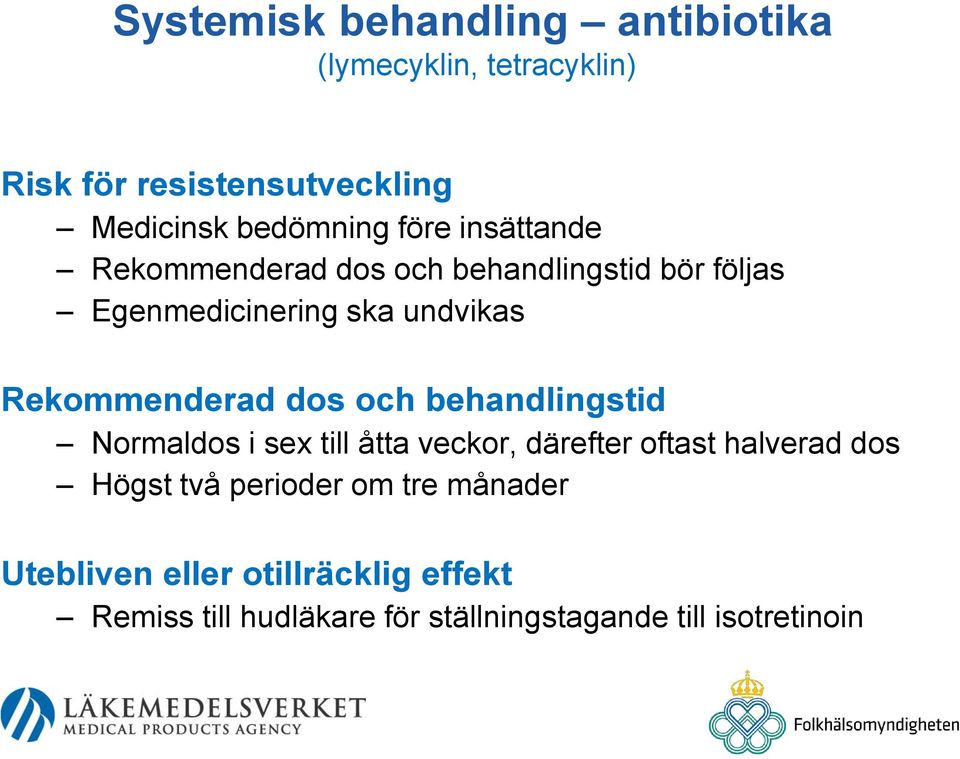 dos och behandlingstid Normaldos i sex till åtta veckor, därefter oftast halverad dos Högst två perioder om