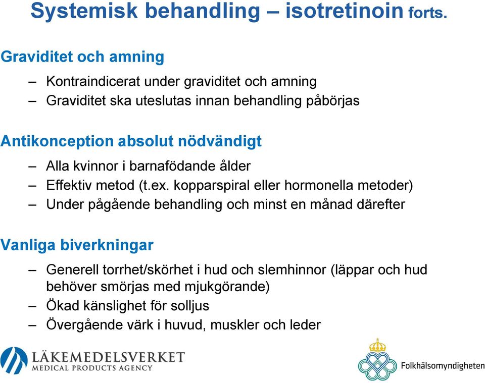 absolut nödvändigt Alla kvinnor i barnafödande ålder Effektiv metod (t.ex.