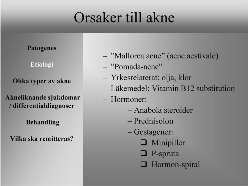 Vitamin B12 substitution Hormoner: Anabola steroider