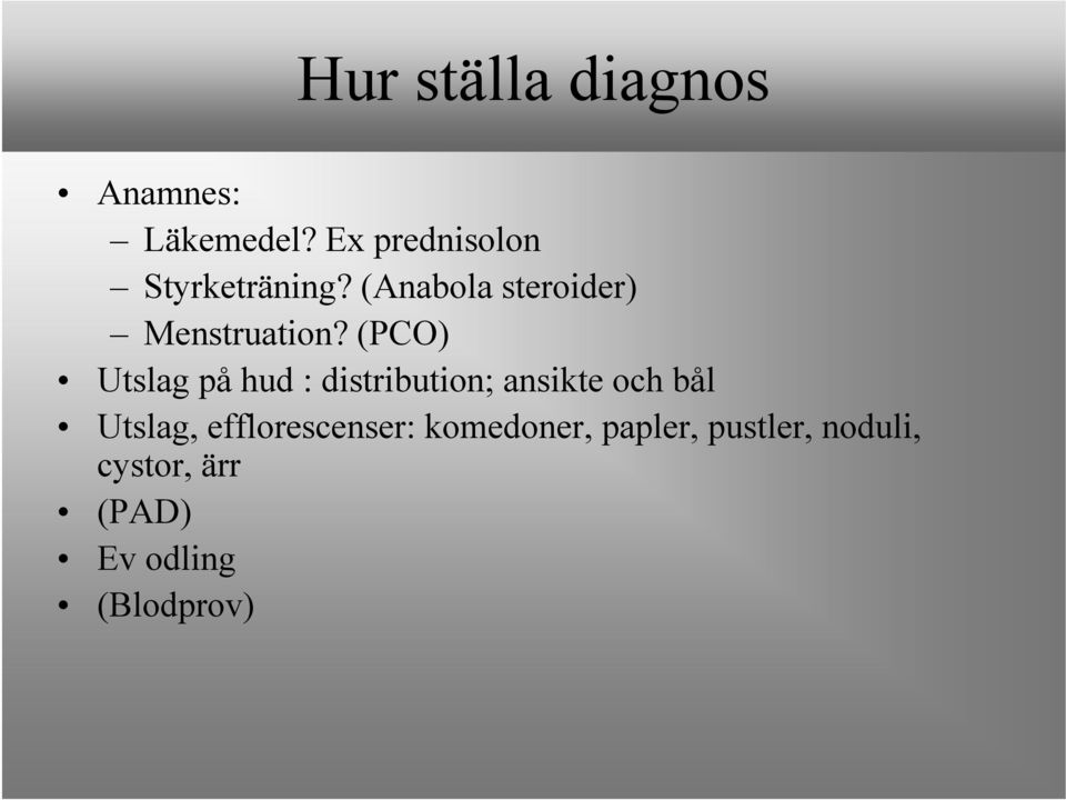 (PCO) Utslag på hud : distribution; ansikte och bål Utslag,