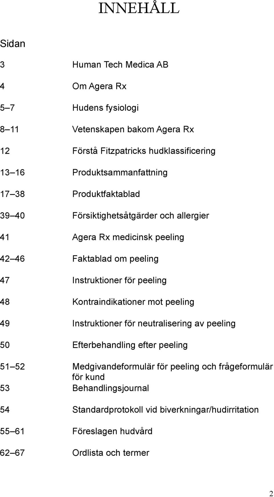 Instruktioner för peeling 48 Kontraindikationer mot peeling 49 Instruktioner för neutralisering av peeling 50 Efterbehandling efter peeling 51 52