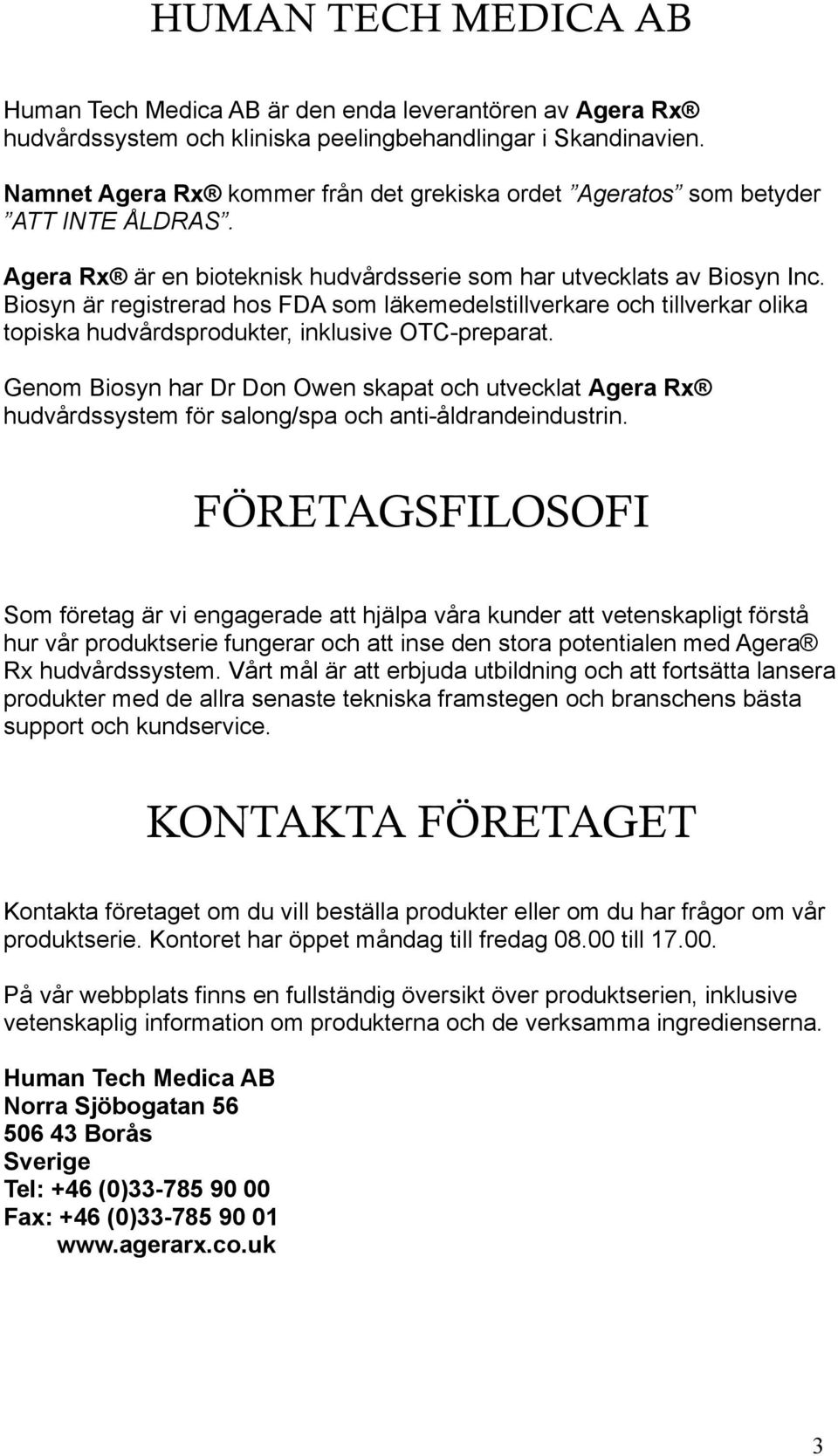 Biosyn är registrerad hos FDA som läkemedelstillverkare och tillverkar olika topiska hudvårdsprodukter, inklusive OTC-preparat.