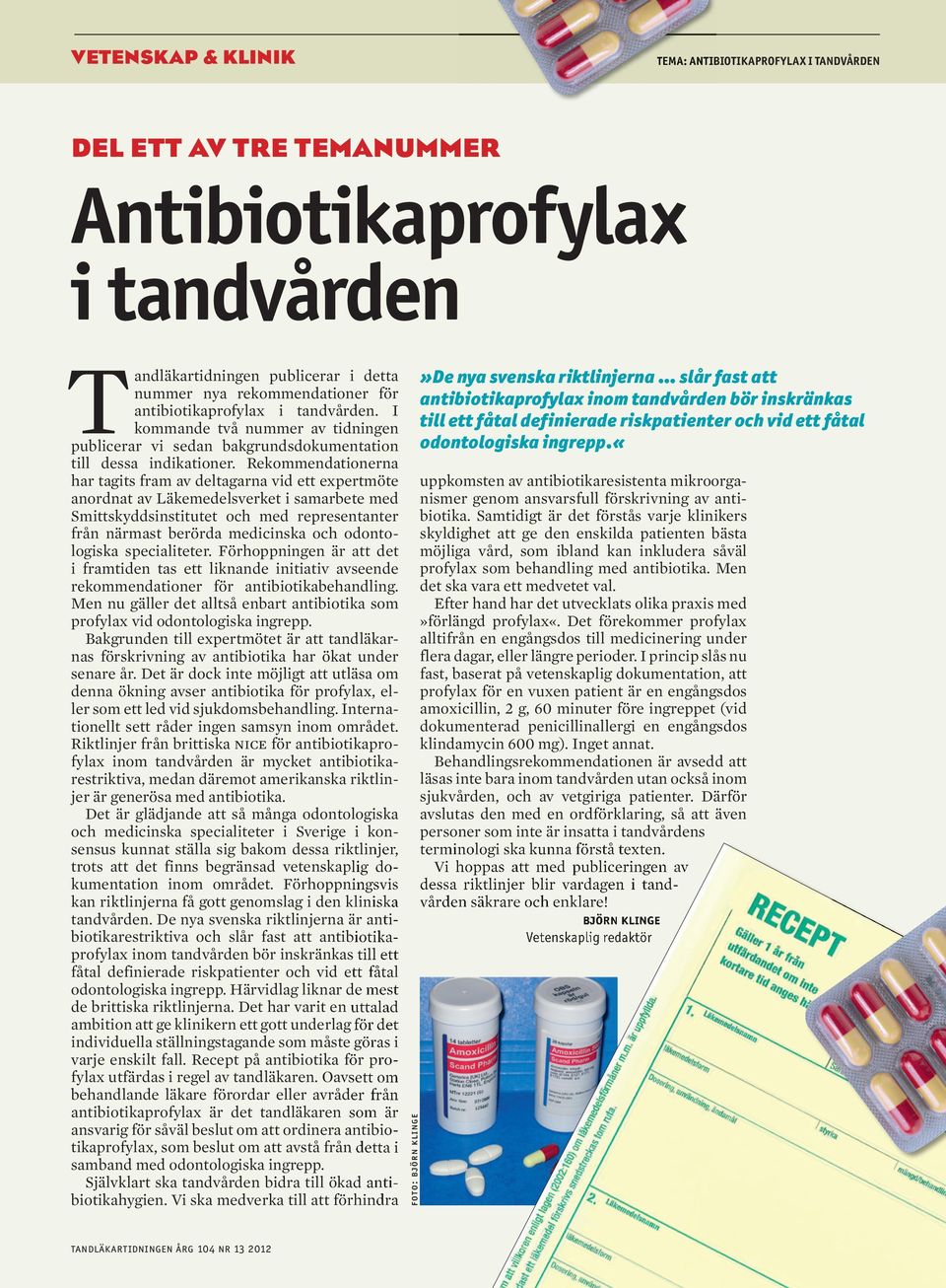 Rekommendationerna har tagits fram av deltagarna vid ett expertmöte anordnat av Läkemedelsverket i samarbete med Smittskyddsinstitutet och med representanter från närmast berörda medicinska och