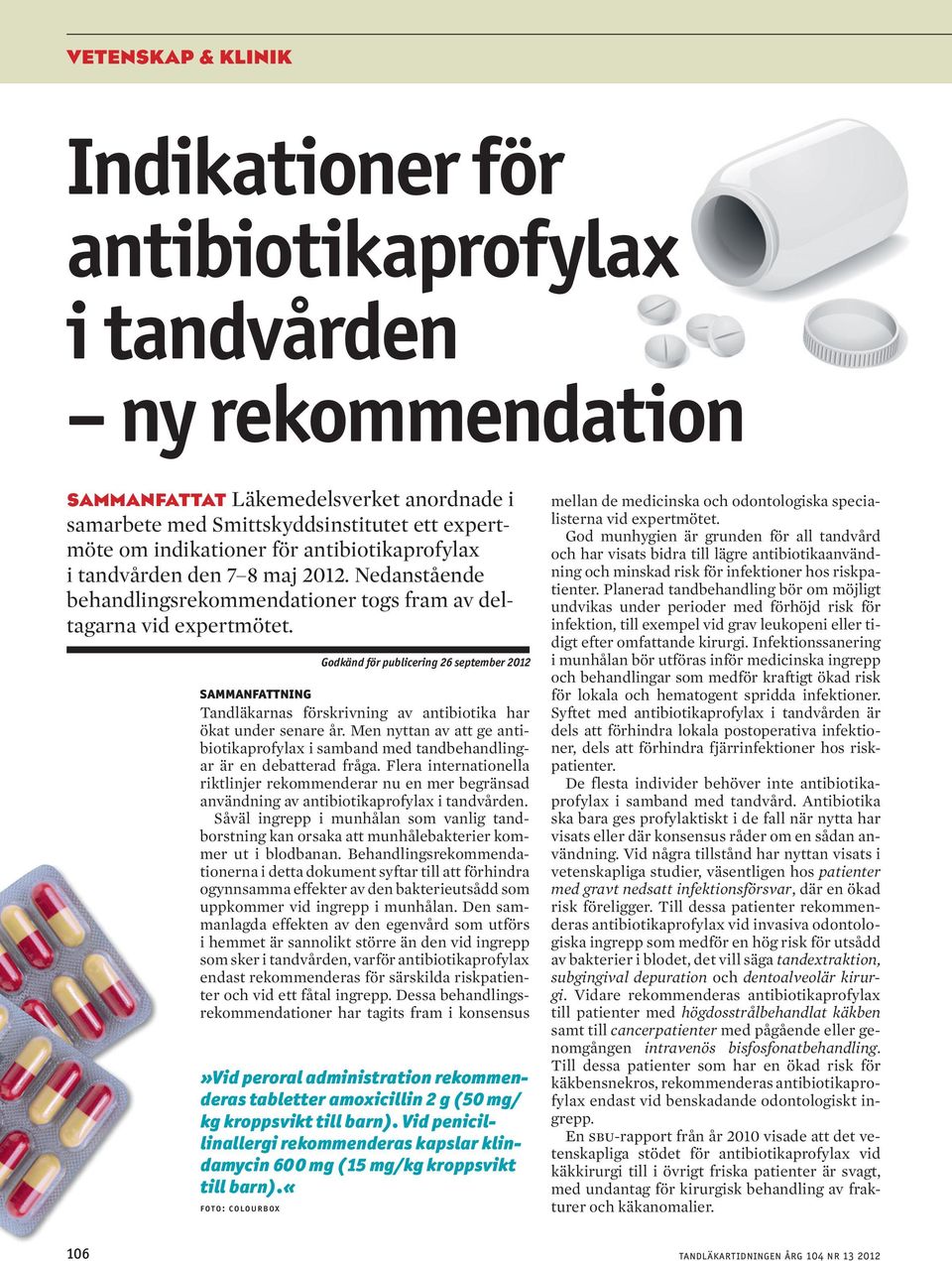 Godkänd för publicering 26 september 2012 sammanfattning Tandläkarnas förskrivning av antibiotika har ökat under senare år.