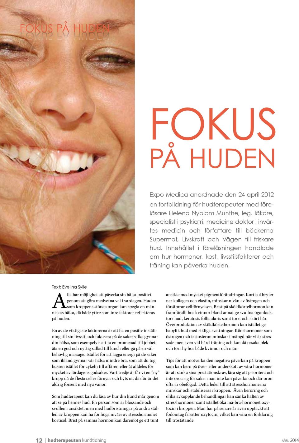 Innehållet i föreläsningen handlade om hur hormoner, kost, livsstilsfaktorer och träning kan påverka huden.