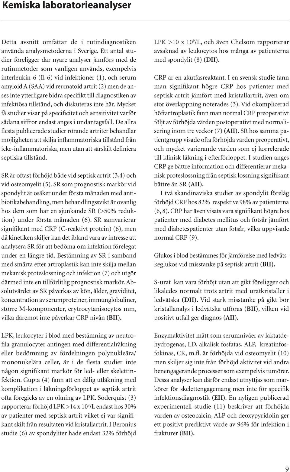 (2) men de anses inte ytterligare bidra specifikt till diagnostiken av infektiösa tillstånd, och diskuteras inte här.