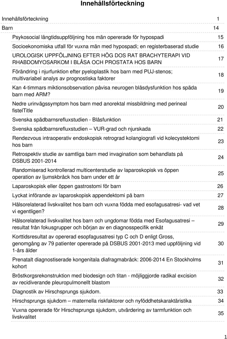 faktorer Kan 4-timmars miktionsobservation påvisa neurogen blåsdysfunktion hos späda barn med ARM?