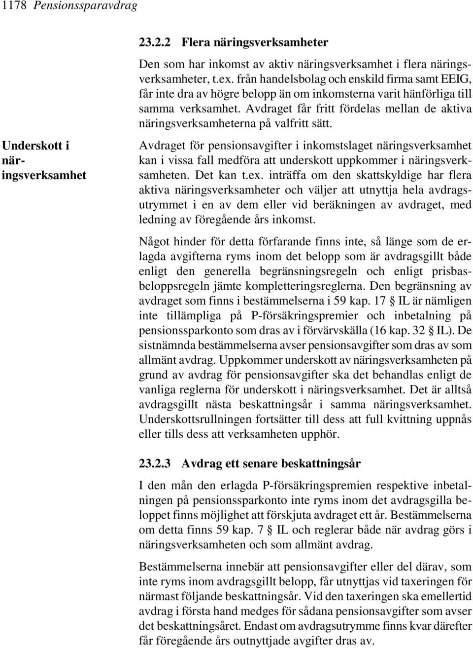 Avdraget får fritt fördelas mellan de aktiva näringsverksamheterna på valfritt sätt.