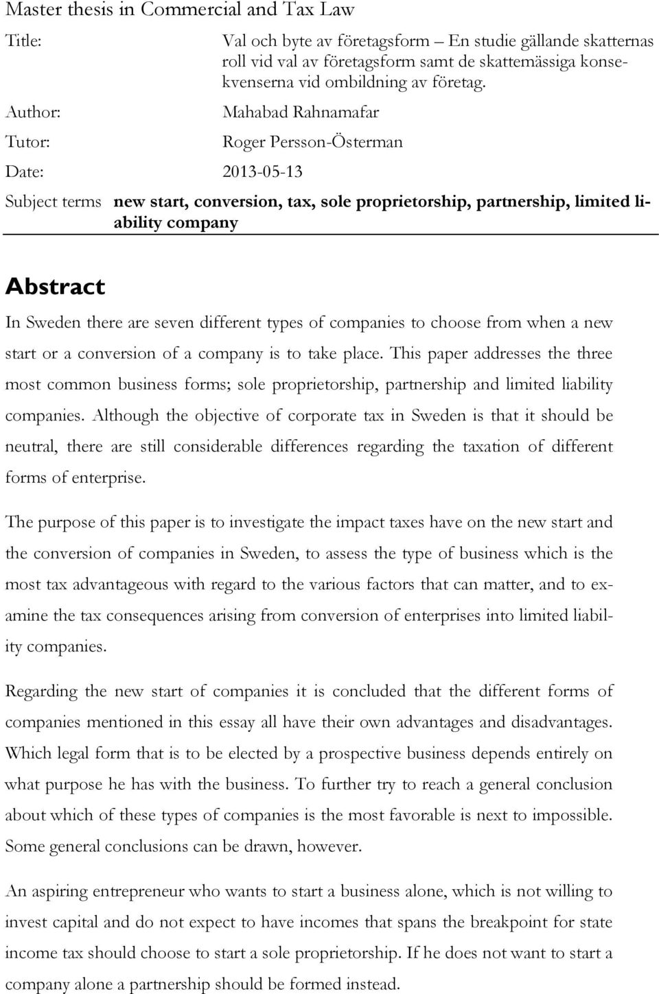 Mahabad Rahnamafar Date: 2013-05-13 Roger Persson-Österman Subject terms new start, conversion, tax, sole proprietorship, partnership, limited liability company Abstract In Sweden there are seven