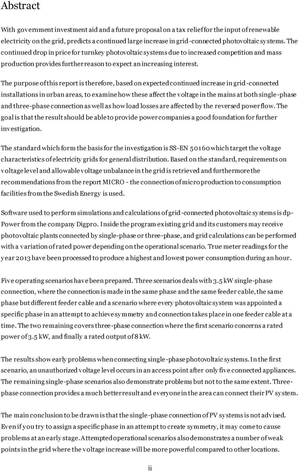 The purpose of this report is therefore, based on expected continued increase in grid -connected installations in urban areas, to examine how these affect the voltage in the mains at both